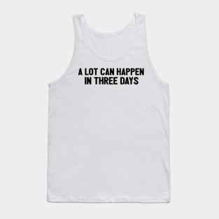 A Lot Can Happen In Three Days Cool Funny Easter Christian Tank Top